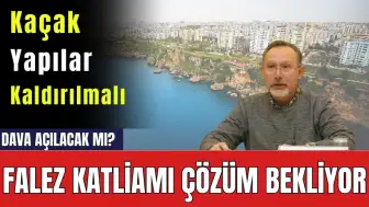 Falez Katliamı Çözüm Bekliyor! Sit Alanı İle Oynamak Doğru Değil