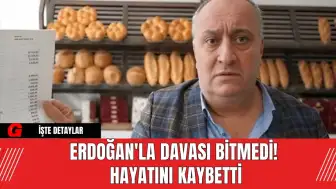 Erdoğan'la Davası Bitmedi! Hayatını Kaybetti