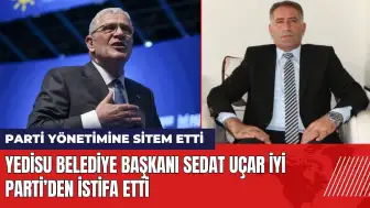 İYİ Partili Belediye Başkanı Sedat Uçar'dan sitemli istifa!