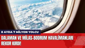 Dalaman ve Milas-Bodrum Havalimanları rekor kırdı: 8 ayda 7 milyon