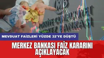 Merkez Bankası faiz kararını açıklayacak: Mevduat faizleri yüzde 32'ye düştü