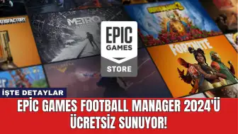 Epic Games Football Manager 2024'ü Ücretsiz Sunuyor!