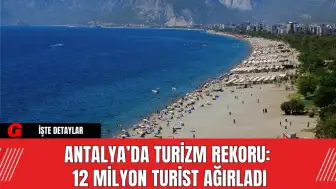 Antalya’da Turizm Rekoru: 12 Milyon Turist Ağırladı