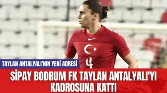 Sipay Bodrum FK Taylan Antalyalı'yı Kadrosuna Kattı