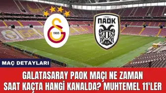 Galatasaray Paok Maçı Ne Zaman Saat Kaçta Hangi Kanalda?