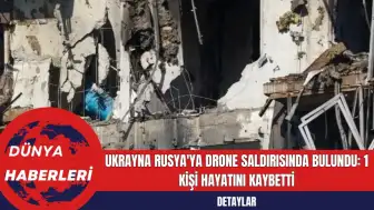 Ukrayna Rusya'ya Drone Saldırısında Bulundu: 1 Kişi Hayatını Kaybetti