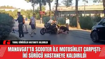 Manavgat'ta Scooter ile Motosiklet Çarpıştı: Sürücüler Yaralandı