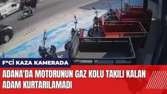 Adana'da motorunun gaz kolu takılı kalan adam kurtarılamadı