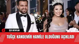 Tuğçe Kandemir Hamile Olduğunu Açıkladı