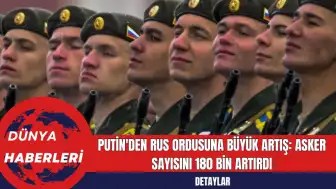 Putin'den Rus Ordusuna Büyük Artış: Asker Sayısını 180 Bin Artırdı