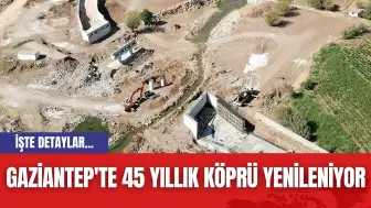 Gaziantep'te 45 yıllık köprü yenileniyor