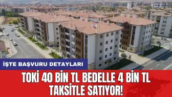 TOKİ  40 Bin TL bedelle 4 Bin TL taksitle satıyor!