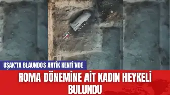 Uşak'ta Blaundos Antik Kenti'nde Roma Dönemine ait Kadın Heykeli Bulundu!