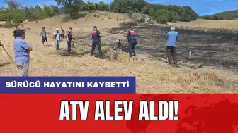 ATV alev aldı! Sürücü hayatını kaybetti