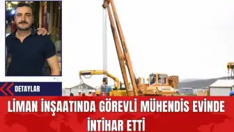 Liman İnşaatında Görevli Mühendis Evinde İntih*r Etti