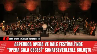 Aspendos Opera ve Bale Festivali'nde Opera Gala Gecesi