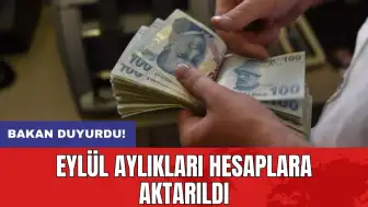 Bakan duyurdu: Eylül aylıkları hesaplara aktarıldı