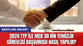 2024 TYP ile MEB 30 bin temizlik görevlisi başvurusu nasıl yapılır? Şartları neler?