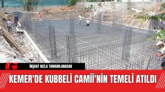 Kemer'de Kubbeli Camii'nin Temeli Atıldı: İnşaat Hızla Tamamlanacak