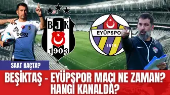 Beşiktaş – Eyüpspor Maçı Ne Zaman? Hangi Kanalda? Saat Kaçta?