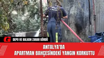 Antalya'da Apartman Bahçesindeki Yangın Korkuttu