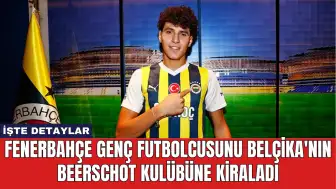 Fenerbahçe Genç Futbolcusunu Belçika'nın Beerschot Kulübüne Kiraladı