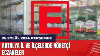 Antalya nöbetçi eczane! 26 Eylül Perşembe nöbetçi eczaneler