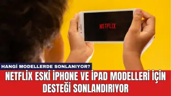 Netflix Eski iPhone ve iPad Modelleri İçin Desteği Sonlandırıyor