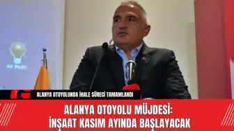 Alanya Otoyolu Müjdesi:  İnşaat Kasım Ayında Başlayacak