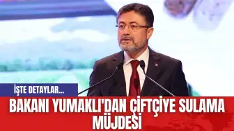 Bakanı Yumaklı'dan Çiftçiye Sulama Müjdesi