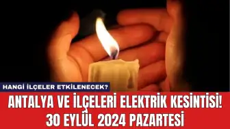 Antalya ve İlçeleri Elektrik Kesintisi! 30 Eylül 2024 Pazartesi