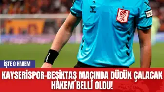 Kayserispor-Beşiktaş Maçında Düdük Çalacak Hakem Belli Oldu!