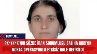 PK*/K*K'nın Sözde İran Sorumlusu Saliha Akbıyık Nokta Operasyonla Etkisiz Hale Getirildi