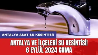 Antalya ve İlçeleri Su Kesintisi! 6 Eylül 2024 Cuma