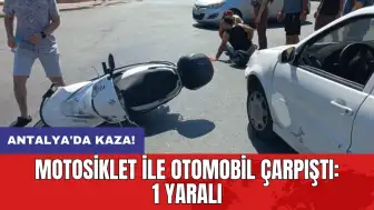 Antalya'da kaza! Motosiklet ile otomobil çarpıştı: 1 yaralı