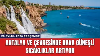 Antalya ve Çevresinde Hava Güneşli Sıcaklıklar Artıyor