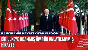 Bahçeli’nin hayatı kitap oluyor: Adanmış Ömrün Anlatılmamış Hikayesi