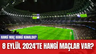 8 Eylül 2024'te Hangi Maçlar Var? Hangi Maç Hangi Kanalda?