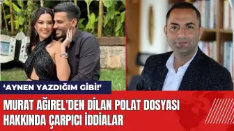 Murat Ağırel'den Dilan Polat dosyası hakkında çarpıcı iddialar