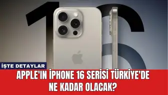 Apple'ın iPhone 16 Serisi Türkiye'de Ne Kadar Olacak?