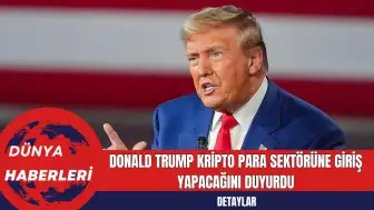 Donald Trump Kripto Para Sektörüne Giriş Yapacağını Duyurdu