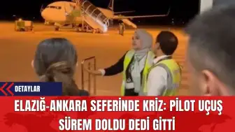 Elazığ-Ankara Seferinde Kriz: Pilot Uçuş Sürem Doldu Dedi Gitti