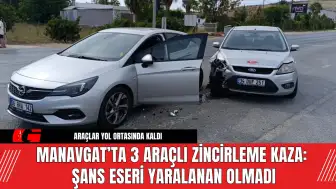 Manavgat’ta 3 Araçlı Zincirleme Kaza: Şans Eseri Yaralanan Olmadı