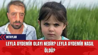 Leyla Aydemir Olayı Nedir? Leyla Aydemir Nasıl Öldü?