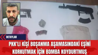 PK*'lı Kişi Boşanma Aşamasındaki Eşini Korkutmak İçin B*mba Koydurtmuş