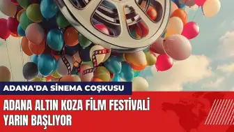 31. Uluslararası Adana Altın Koza Film Festivali yarın başlıyor