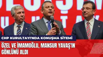 CHP Kurultayı'nda konuşma sitemi! Özel ve İmamoğlu, Mansur Yavaş'ın gönlünü aldı