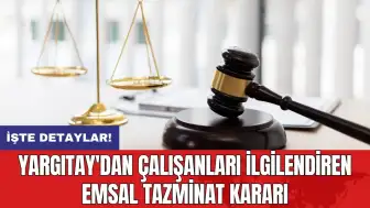 Yargıtay'dan çalışanları ilgilendiren emsal tazminat kararı