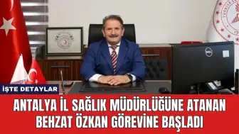 Antalya İl Sağlık Müdürlüğüne Atanan Behzat Özkan Görevine Başladı