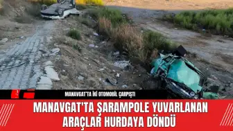 Manavgat'ta Şarampole Yuvralanan Araçlar Hurdaya Döndü